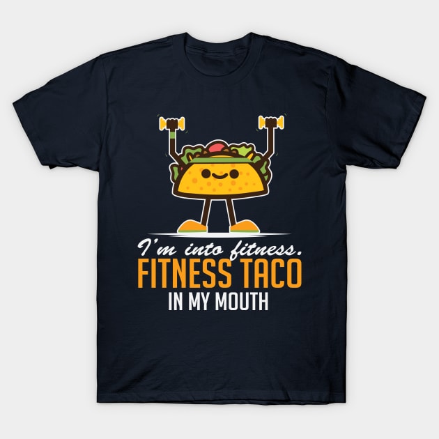 I m Into Fitness Taco In My Mouth Funny Tacos T Shirt TeePublic
